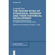 The Prayer Rites of Synagogal Worship and Their Historical Development: Edited and Translated by Stefan C. Reif an English Translation of the German E