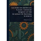 Lecture on Artificial Flight / Given by Request at the Academy of Natural Sciences