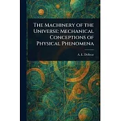 The Machinery of the Universe: Mechanical Conceptions of Physical Phenomena