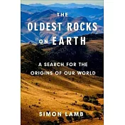 The Oldest Rocks on Earth: A Search for the Origins of Our World