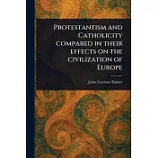 Protestantism and Catholicity Compared in Their Effects on the Civilization of Europe