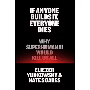 If Anyone Builds It, Everyone Dies: Why Superhuman AI Would Kill Us All