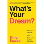 What’s Your Dream?: Find Your Passion. Love Your Work. Build a Richer Life.