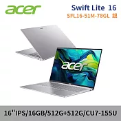 ★硬碟升級★ ACER 宏碁 Swift Lite 16 SFL16-51M-78GL 16吋 筆電 特仕版 (CU7-155U/16G/512G+512G/W11)
