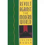 Revolt Against the Modern World: Politics, Religion, and Social Order in the Kali Yuga