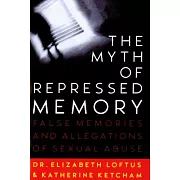 The Myth of Repressed Memory: False Memories and Allegations of Sexual Abuse