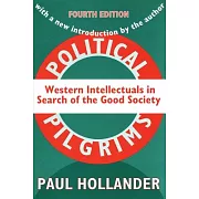 Political Pilgrims: Western Intellectuals in Search of the Good Society