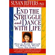 End the Struggle and Dance With Life: How to Build Yourself Up When the World Gets You Down