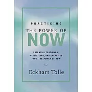 Practicing the Power of Now: Meditations, Exercises, and Core Teachings for Living the Liberated Life