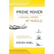 Prime Mover: A Natural History of Muscle