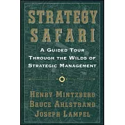 Strategy Safari: A Guided Tour Through The Wilds Of Strategic Management