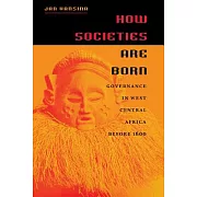 How Societies Are Born: Governance in West Central Africa Before 1600