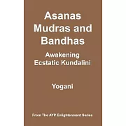 Asanas, Mudras and Bandhas: Awakening Ecstatic Kundalini