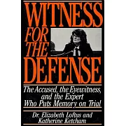 Witness for the Defense: The Accused, the Eyewitness and the Expert Who Puts Memory on Trial