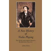 A New History of Violin Playing: The Vibrato and Lambert Massart’s Revolutionary Discovery