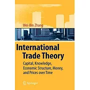 International Trade Theory: Capital, Knowledge, Economic Structure, Money, and Prices over Time