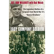 Easy Company Soldier: The Legendary Battles of a Sergeant from World War II’s ＂Band of Brothers＂