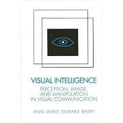 Visual Intelligence: Perception, Image, and Manipulation in Visual Communication