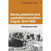 Slaves, Peasants and Capitalists in Southern Angola 1840-1926