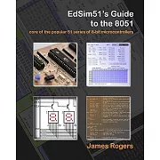 EdSim51’s Guide to the 8051: Core of the Popular 51 Series of 8-Bit Microcontrollers