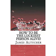 How to Be the Luckiest Person Alive!