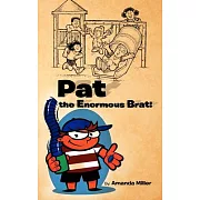 Pat the Enormous Brat!