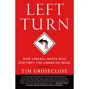 Left Turn: How Liberal Media Bias Distorts the American Mind