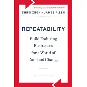 Repeatability: Build Enduring Businesses for a World of Constant Change