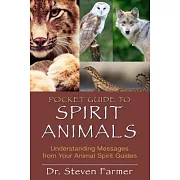 Pocket Guide to Spirit Animals: Understanding Messages from Your Animal Spirit Guides