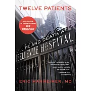 Twelve Patients: Life and Death at Bellevue Hospital (the Inspiration for the NBC Drama New Amsterdam)