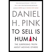 To Sell Is Human: The Surprising Truth about Moving Others