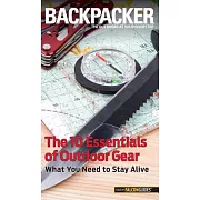 Backpacker The 10 Essentials of Outdoor Gear: What You Need to Stay Alive