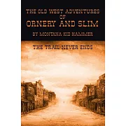 The Old West Adventures of Ornery and Slim: The Trail Never Ends