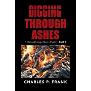Digging Through Ashes: A Mac and Maggie Mason Mystery - Book 5