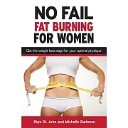 No Fail Fat Burning for Women: Get the weight loss edge for your optimal physique