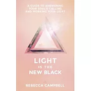 Light Is the New Black: A Guide to Answering Your Soul’s Callings and Working Your Light