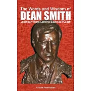 The Words and Wisdom of Dean Smith: Legendary North Carolina Basketball Coach