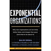 Exponential Organizations: Why new organizations are ten times better, faster, and cheaper than yours (and what to do about it)