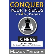 Chess: Conquer Your Friends with 8 Easy Principles: A Cheat Sheet for Casual Players and Post-Beginners