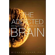 The Addicted Brain: Why We Abuse Drugs, Alcohol, and Nicotine