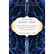 Into the Magic Shop: A Neurosurgeon’s Quest to Discover the Mysteries of the Brain and the Secrets of the Heart