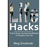 Life Hacks: Free & Easy Life Hacking Methods to Simplify Your Life: Life Hacking, Travel Hacking, Memory Improvement, and More