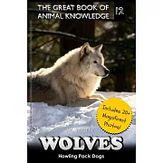 Wolves: Howling Pack Dogs (Includes 20+ Magnificent Photos!)