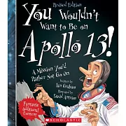 You Wouldn’t Want to Be on Apollo 13! (Revised Edition) (You Wouldn’t Want To... American History)