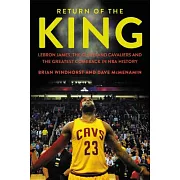 Return of the King: Lebron James, the Cleveland Cavaliers, and the Greatest Comeback in NBA History