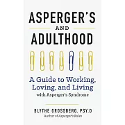 Aspergers and Adulthood: A Guide to Working, Loving, and Living With Asperger’s Syndrome