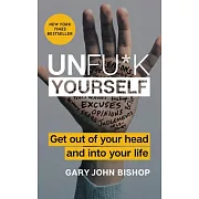 Unfu*k Yourself: Get Out of Your Head and into Your Life