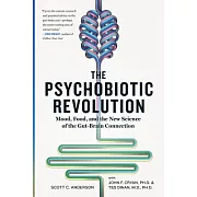 The Psychobiotic Revolution: Mood, Food, and the New Science of the Gut-Brain Connection