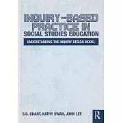 Inquiry-Based Practice in Social Studies Education: Understanding the Inquiry Design Model