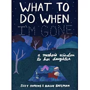 What to Do When I’m Gone: A Mother’s Wisdom to Her Daughter